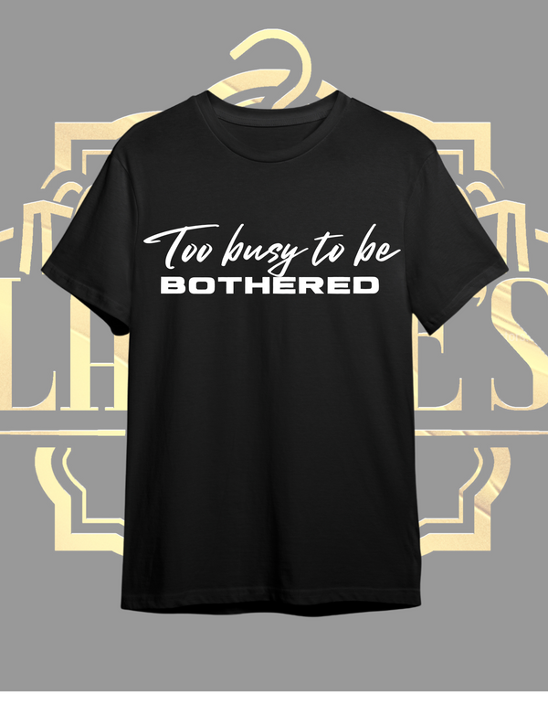 Too Busy To Be Bothered T Shirt